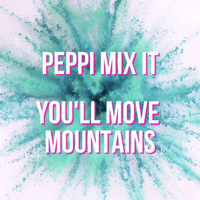 PEPPI MIX IT - YOU'LL MOVE MOUNTAINS