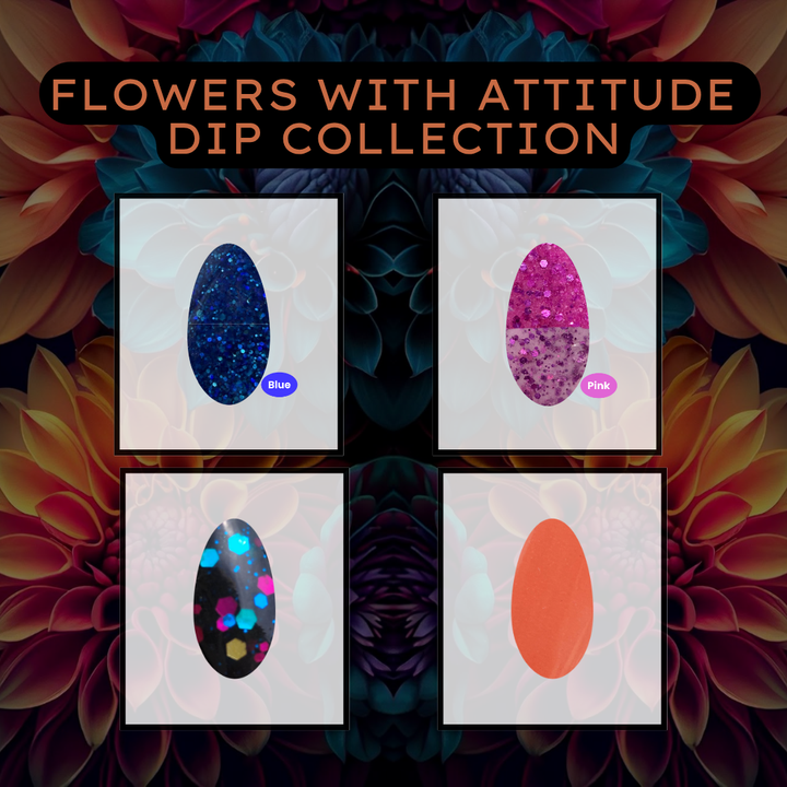 Flowers With Attitude Dip Collection
